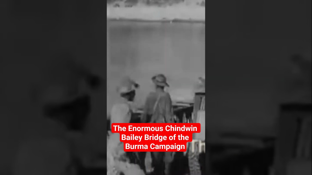 The Enormous Chindwin Bailey Bridge of the Burma Campaign