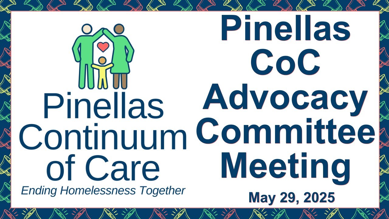 Pinellas Continuum of Care (CoC) Advocacy Committee Meeting - May 29, 2025