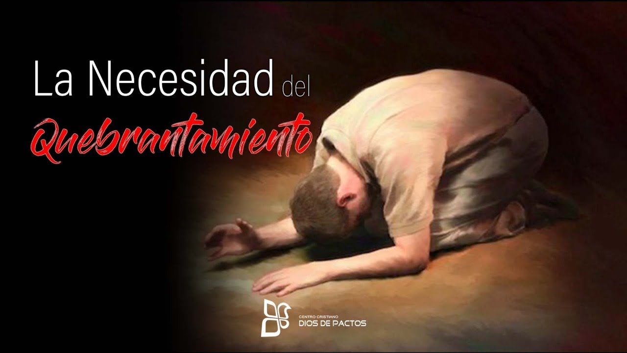 LA NECESIDAD DEL QUEBRANTAMIENTO - PR WALTER ARIAS - 08-02-2020