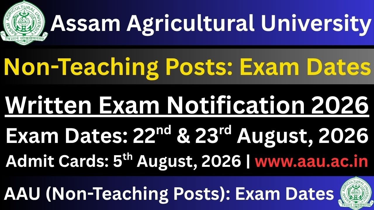 Assam Agricultural University (Non-Teaching Posts): Exam Dates
