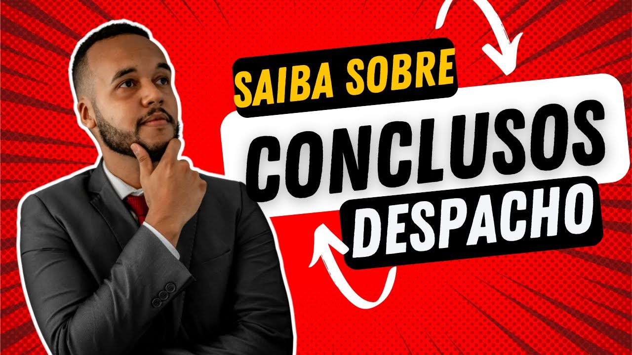 CONCLUSOS PARA DESPACHO - O QUE É? ESTÁ ACABANDO? COMO SABER O ANDAMENTO? SAIBA MAIS