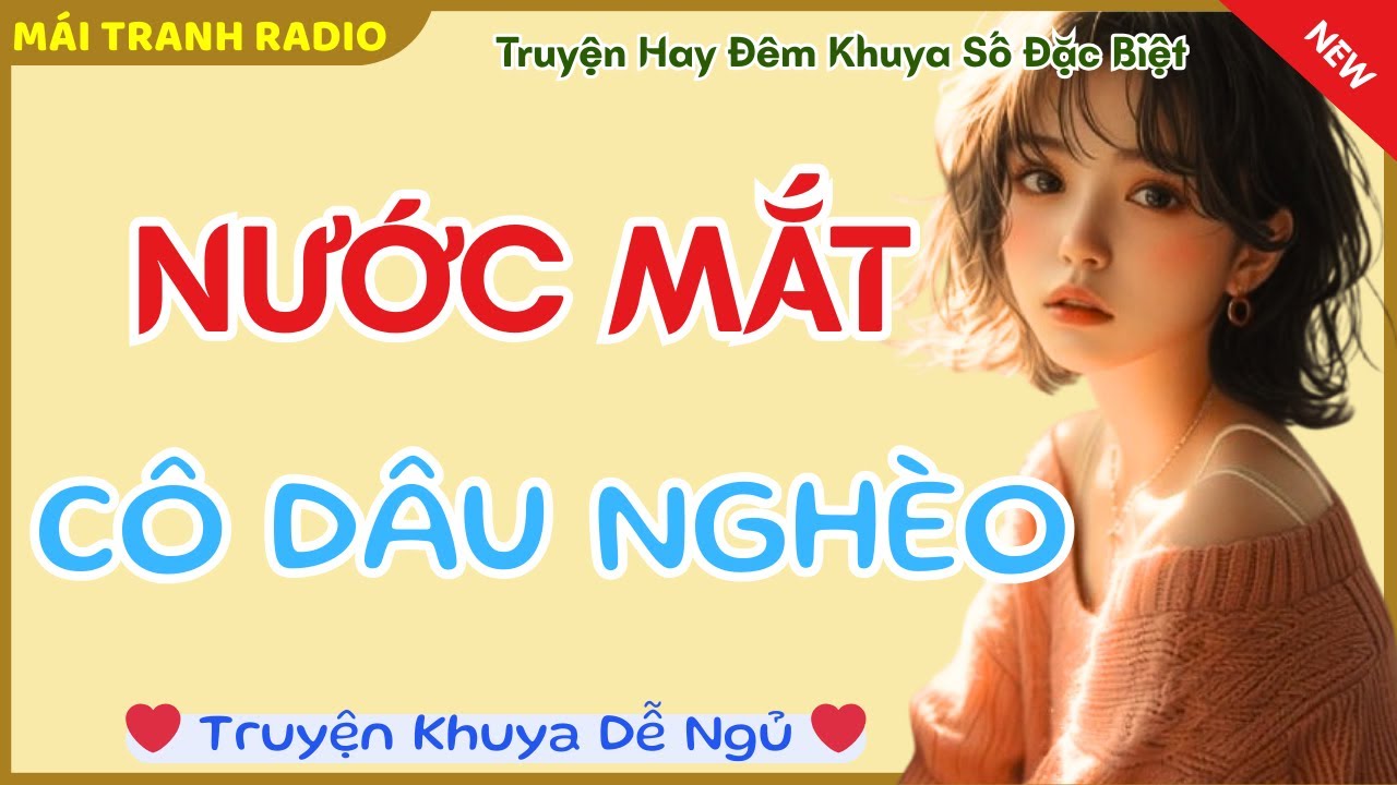Truyện Đêm Khuya : NƯỚC MẮT CÔ DÂU NGHÈO - Truyện Đời 2025
