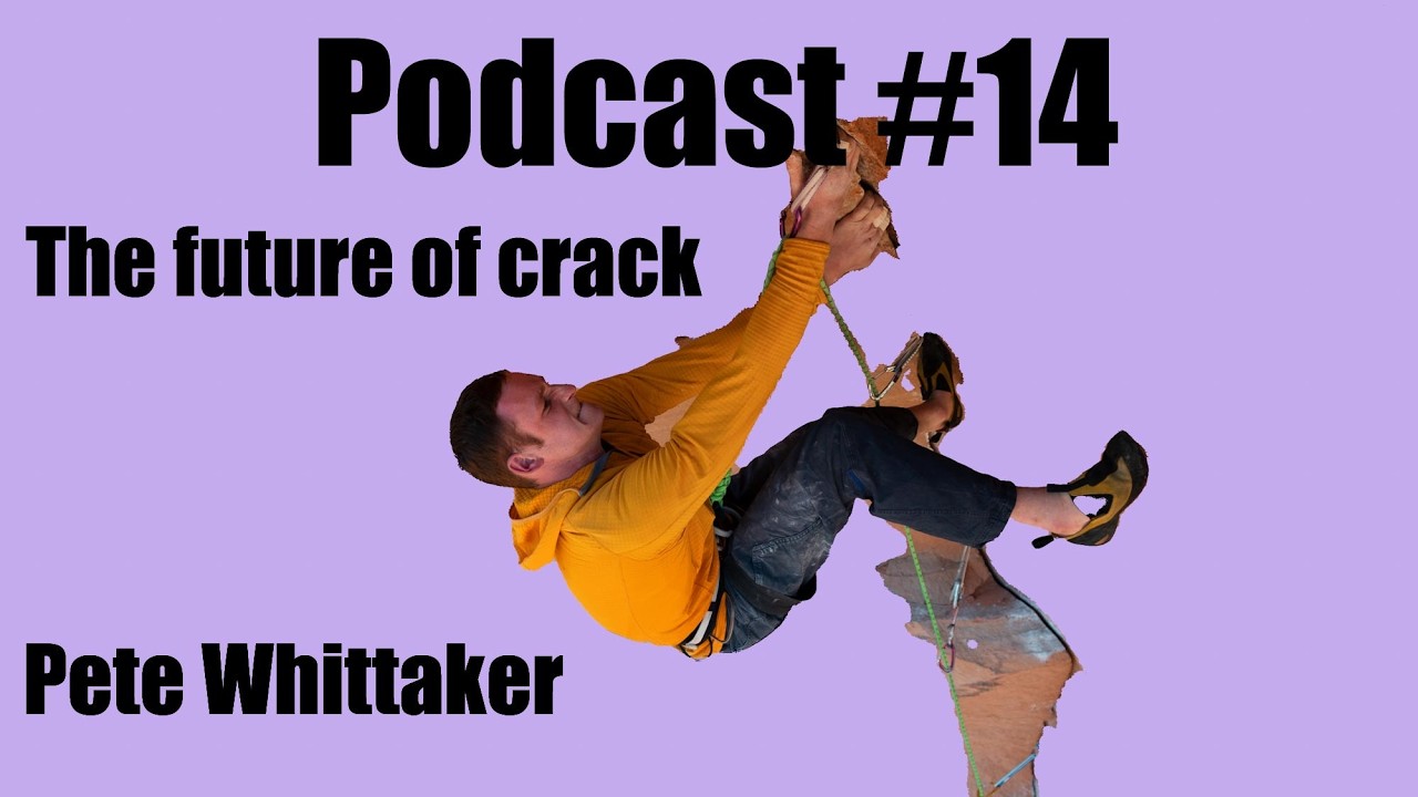 Podcast #14 The future of crack climbing - Pete Whittaker