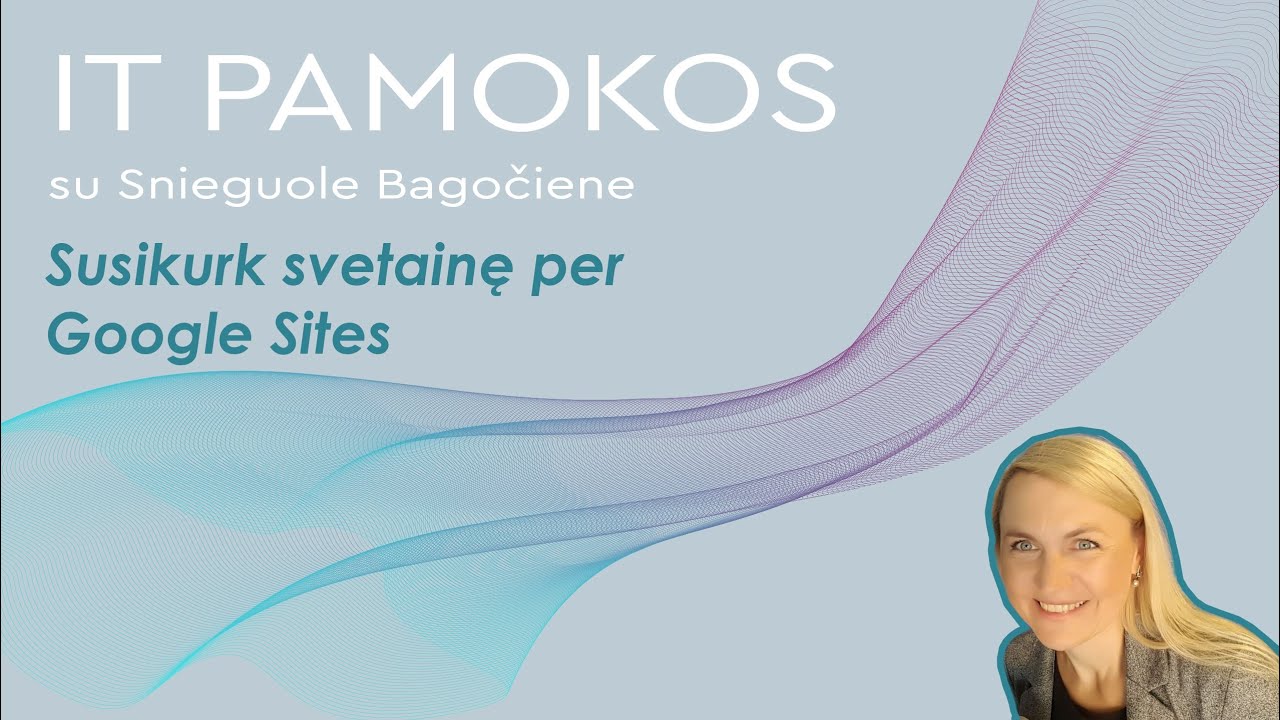 Susikurk Web svetaine su Google Sites! Greitas būdas pateikti internete informacija apie savo veiklą