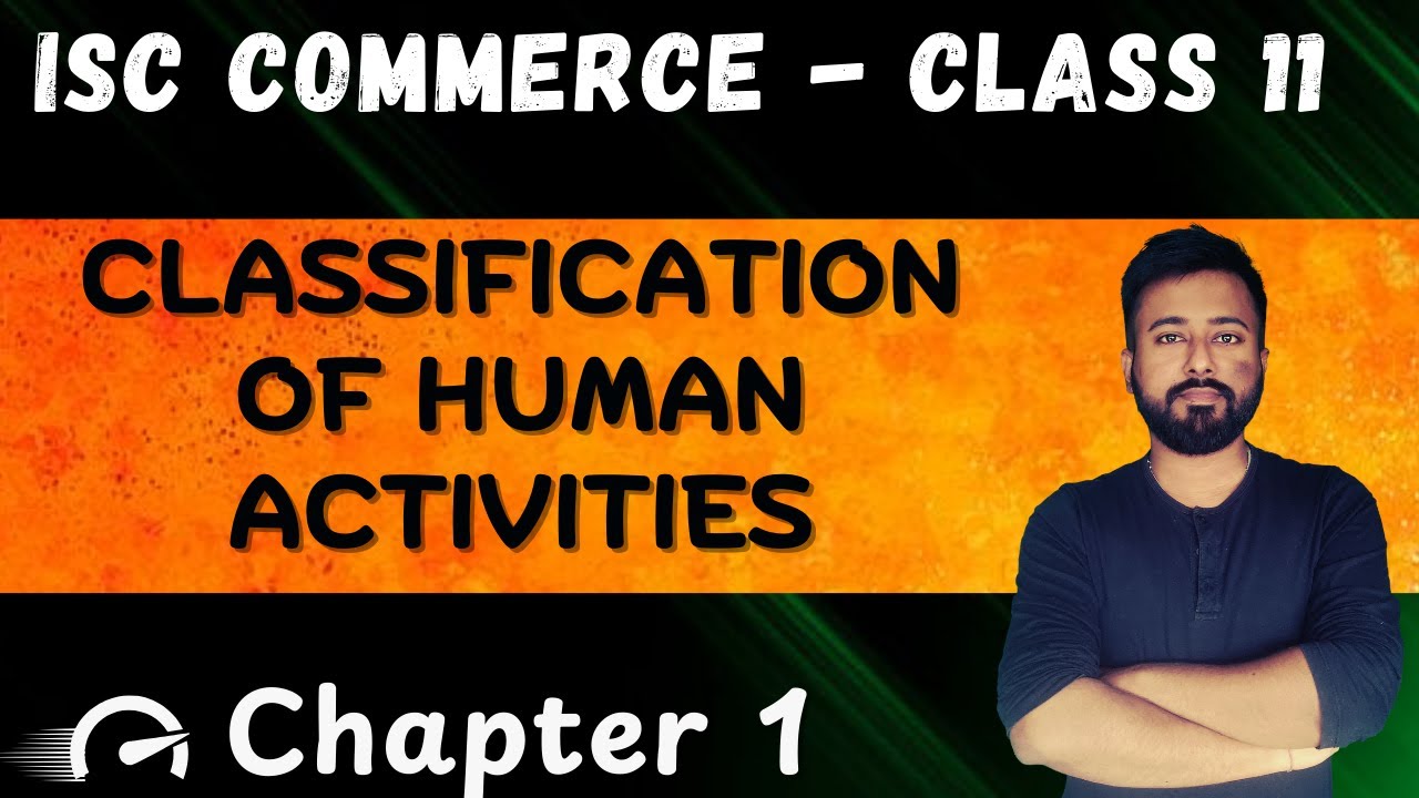 Classification of Human Activities | [ISC Commerce Class 11] |  Chapter 1 || 2025-26