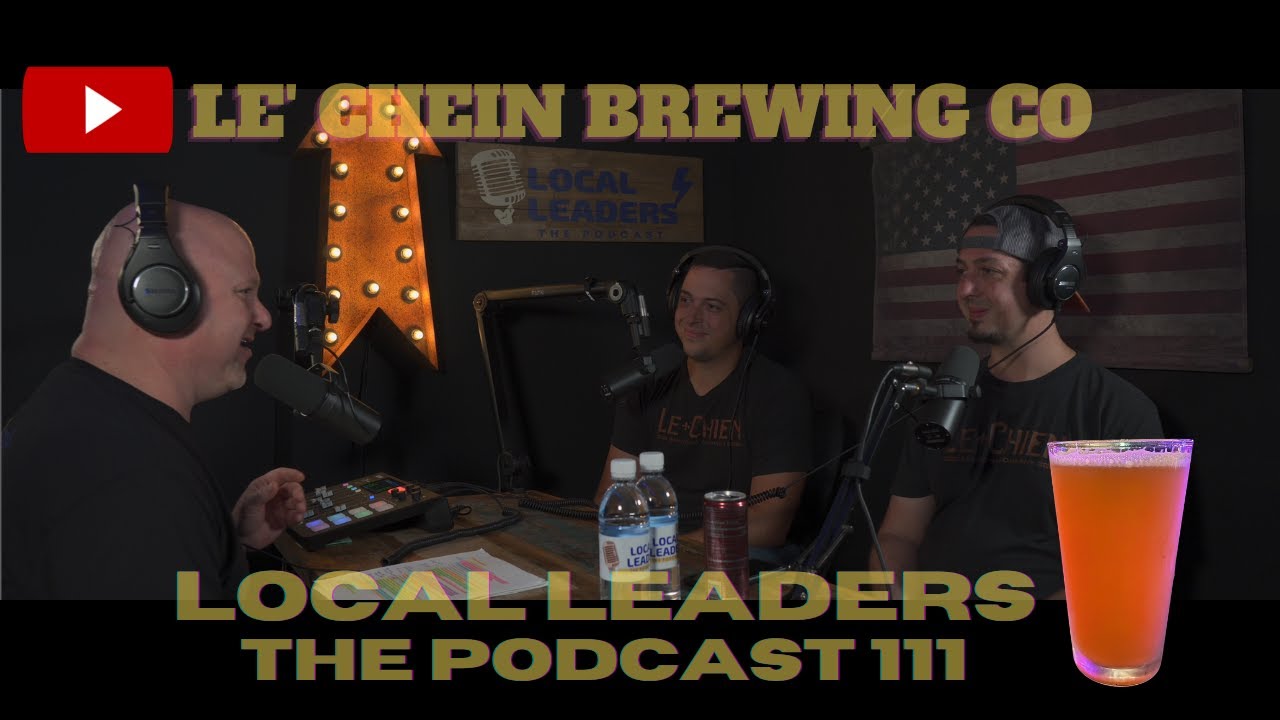 Le Chien Brewing Co. Talks Family, Beer and Hand Pies. Local Leaders The Podcast 111