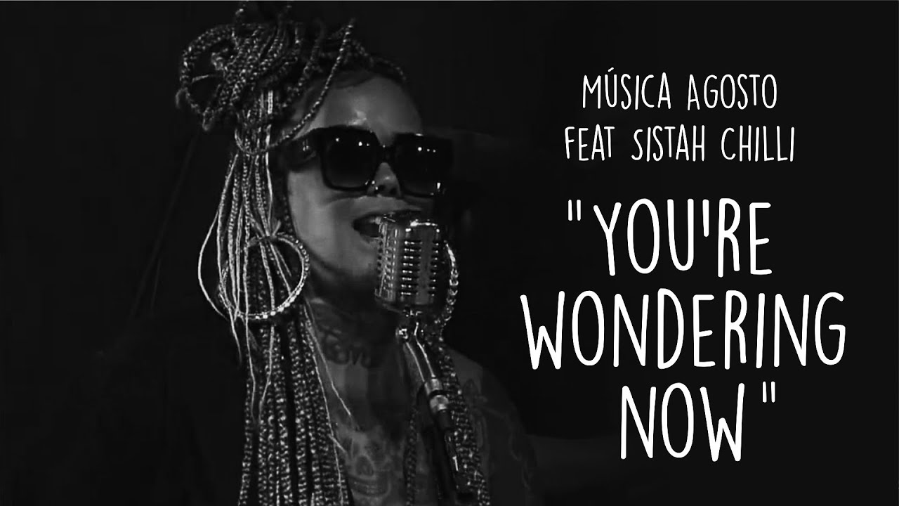 Música Agosto feat Sistah Chilli - You're Wondering Now (cover)