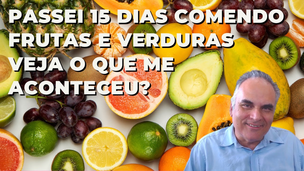 Passei 15 dias comendo frutas e verduras. Veja o que me aconteceu!