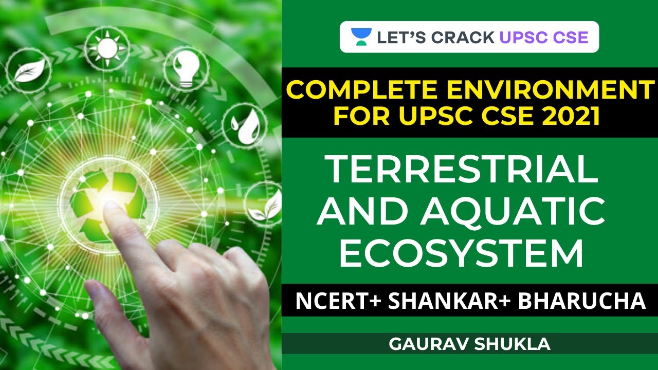 Terrestrial and Aquatic Ecosystem | Complete Environment for UPSC CSE 2021 | Crack UPSC CSE/IAS