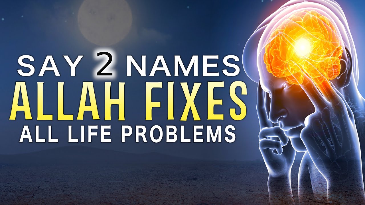 SAYING 2 NAMES ALLAH FIXES LIFE PROBLEMS