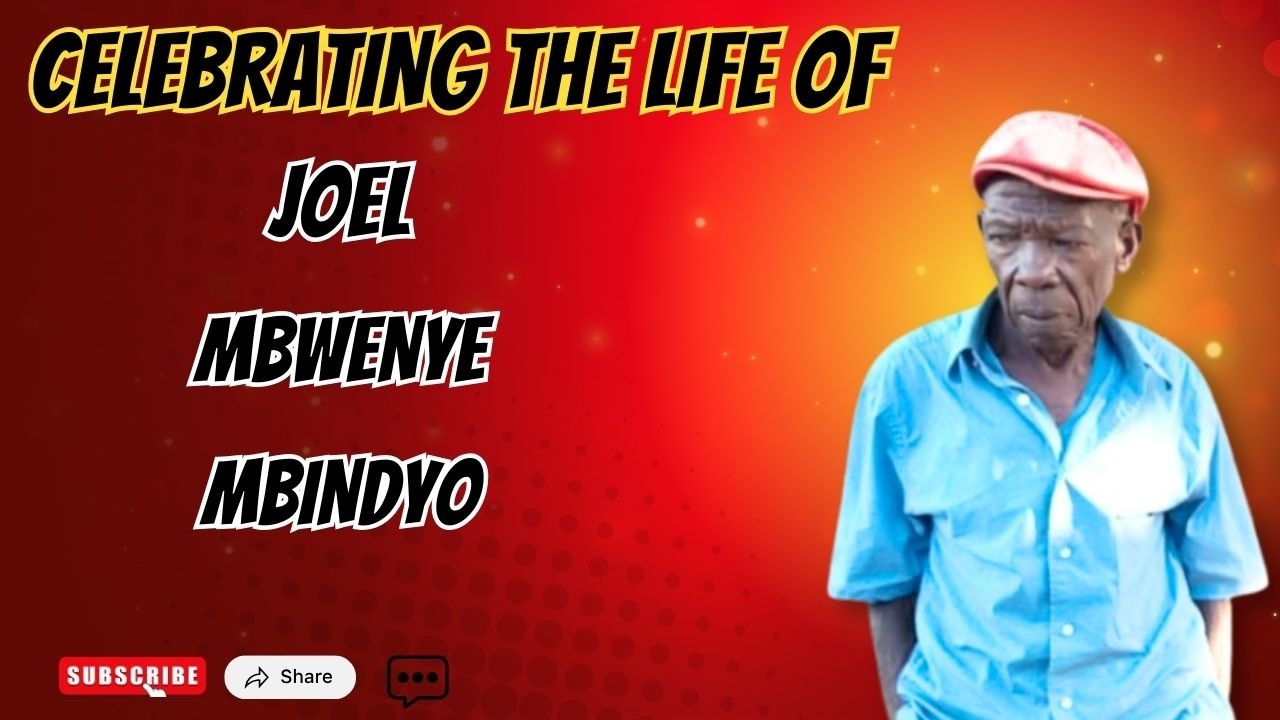CELEBRATING THE LIFE OF JOEL MBWENYE MBINDYO.