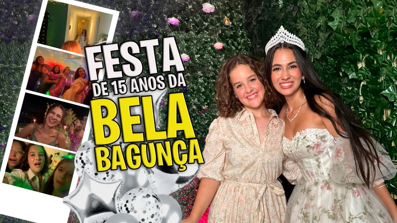 Fui na FESTA de 15 ANOS da Bela Bagunça! Me diverti um monte!!@belabagunca
