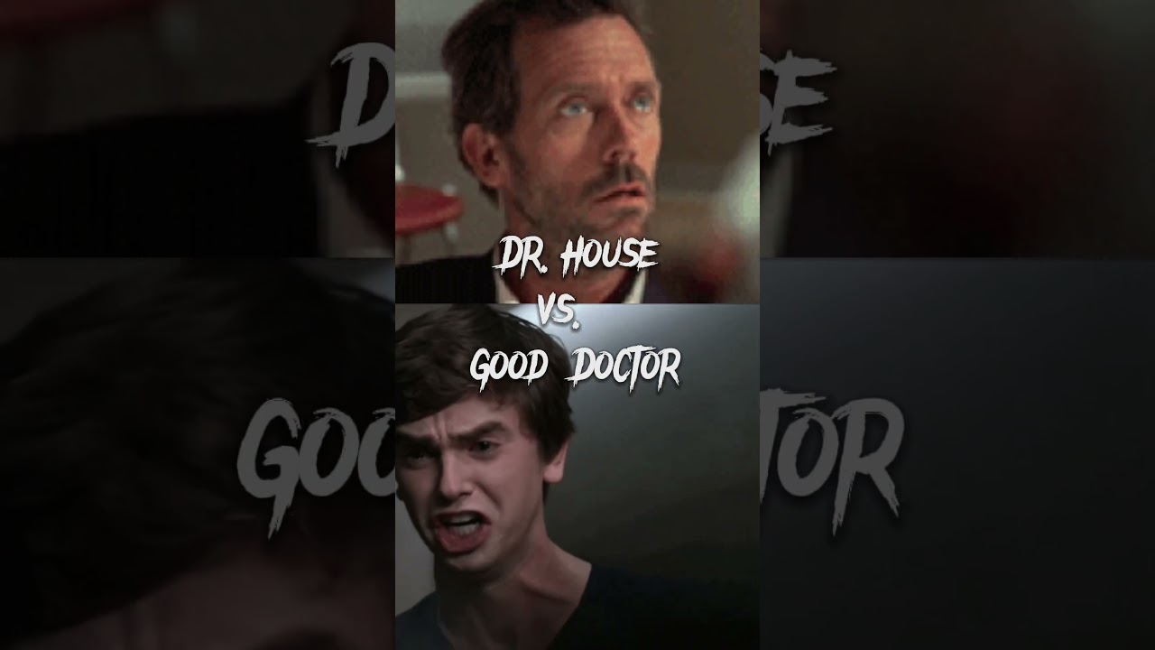 Dr House Vs Good Doctor