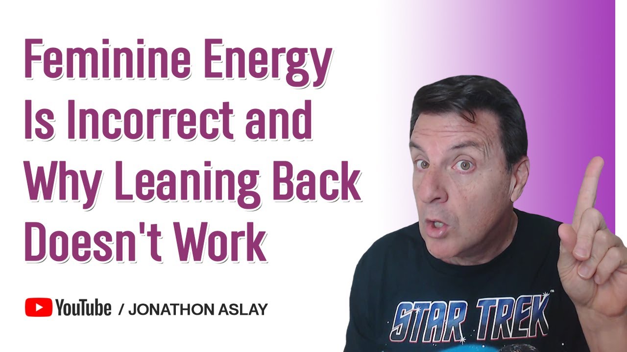 Why Feminine Energy is Wrong and Leaning Back Doesn't Work