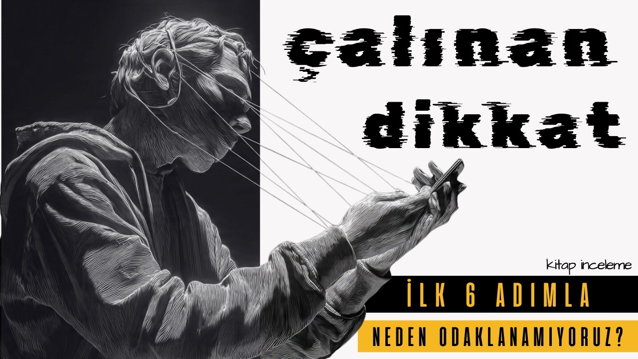 ÇALINAN DİKKAT: Neden Odaklanamıyoruz? | Ekran Bağımlılığı, Sosyal Medya ve İlk 6 Neden!