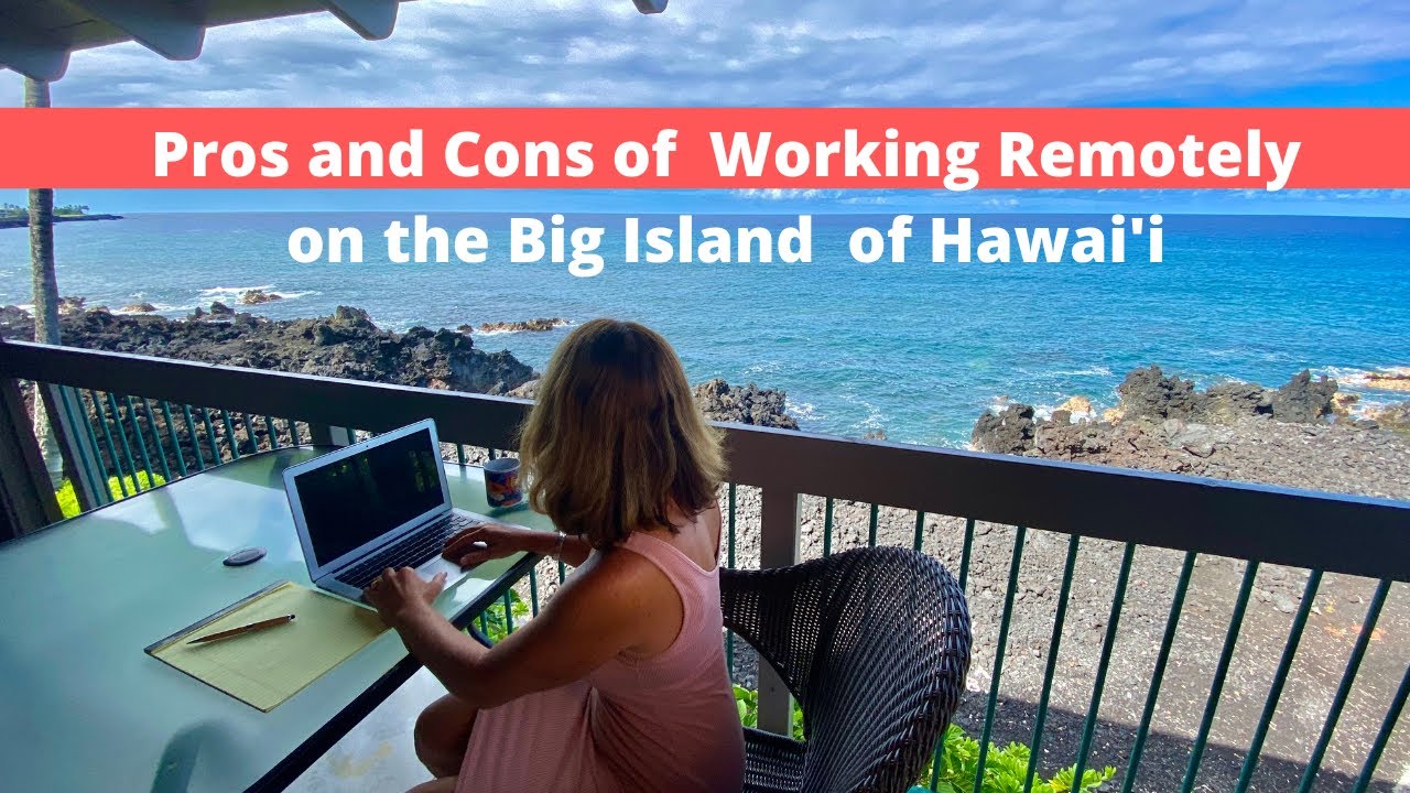 Pros and Cons of Working Remotely on the Big Island of Hawai'i