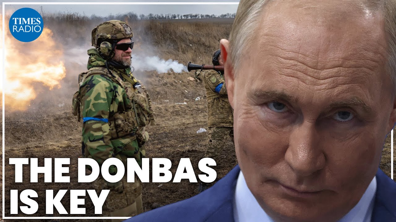 Why the Donbas is so important to Putin