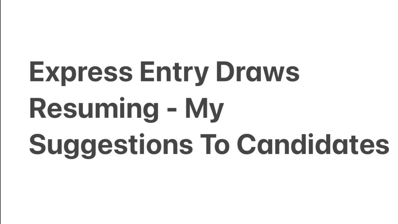 Express Entry Draws Resuming For FSW and CEC - My Suggestions to Candidates