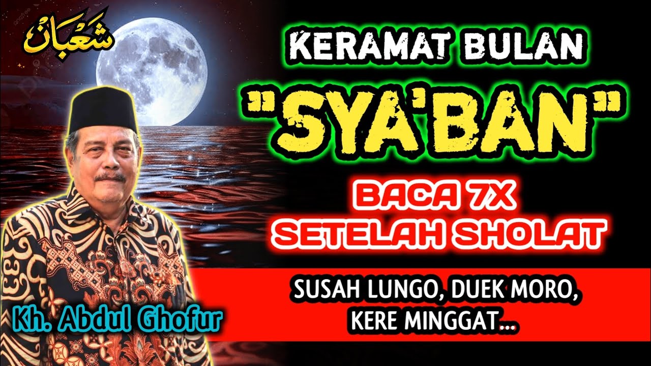 Keramat Bulan Sya'ban Baca 7x Setelah Sholat, Biidznillah Susah Hilang, Kaya Raya - Kh. Abdul Ghofur