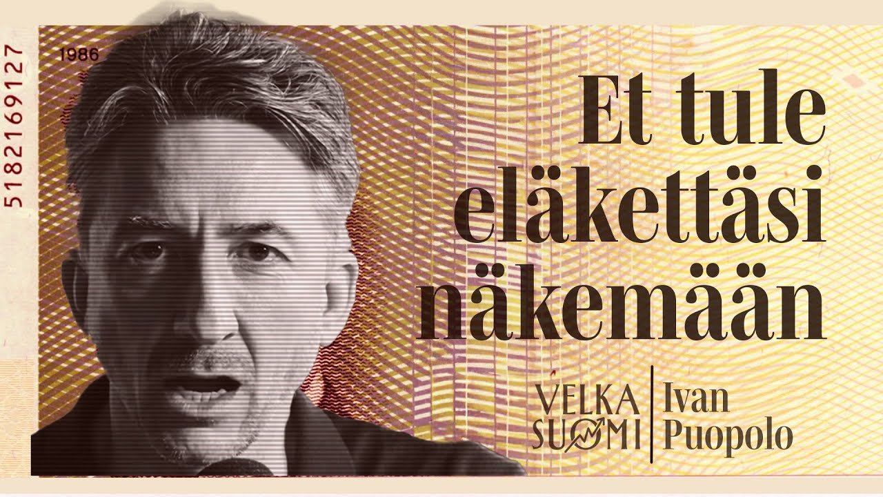 Suomen talous syöksyy - hyvästi eläkkeet!