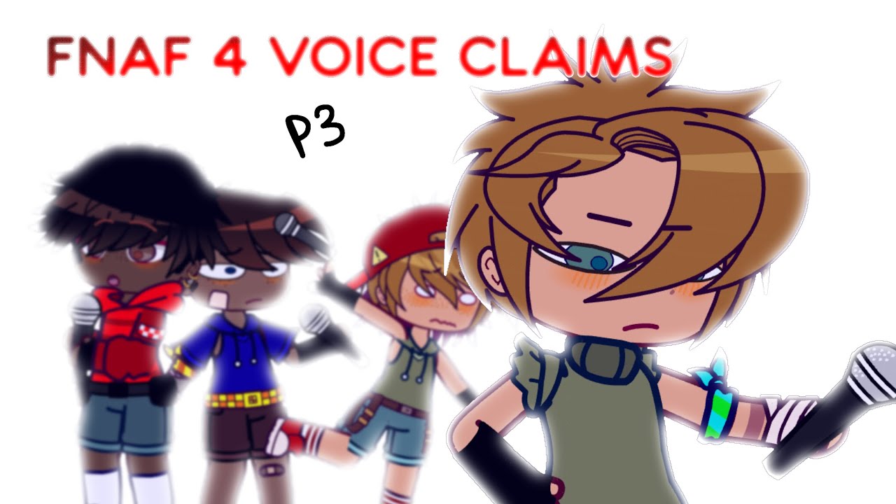 FNAF 4 VOICE CLAIMS !! || PT. 3 || FNaF