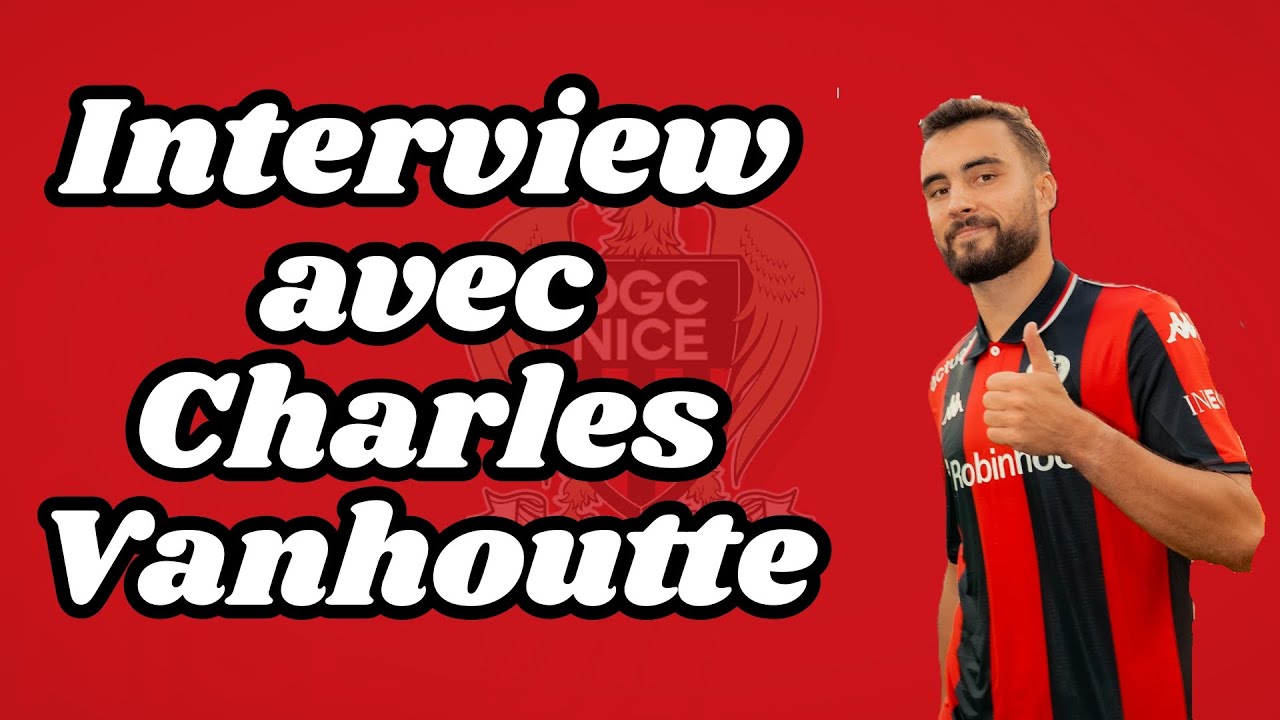 Charles Vanhoutte : Nice, la Belgique, son style de jeu...