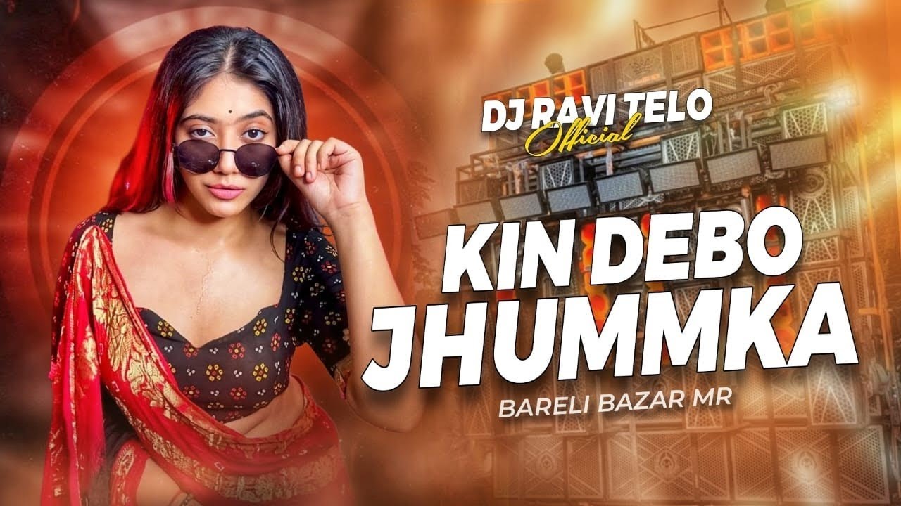 DJ SARZEN SONG | KIN DEBO JHUMKA BARELI BAZAR ME - EDM TRANCE MIX | DJ RAVI TELO 
