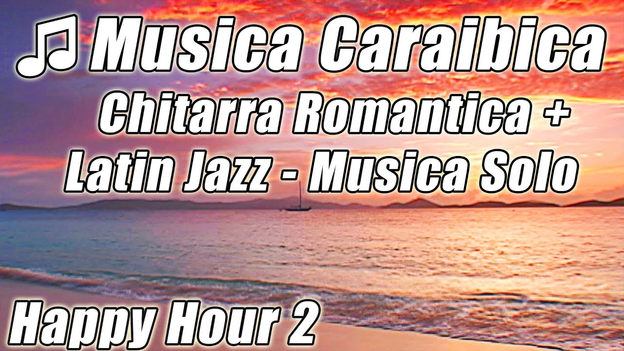 Caraibi Isola Musica Chitarra Romantica Rilassante Latin Jazz Happy Hour Canzoni Spiaggia Tropicale