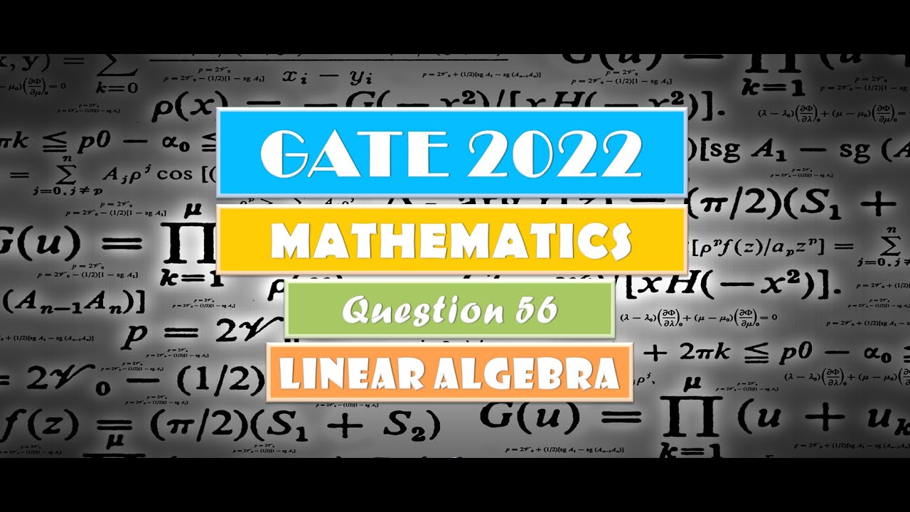 GATE 2022 MATHEMATICS | LINEAR ALGEBRA | Question 56 Solution
