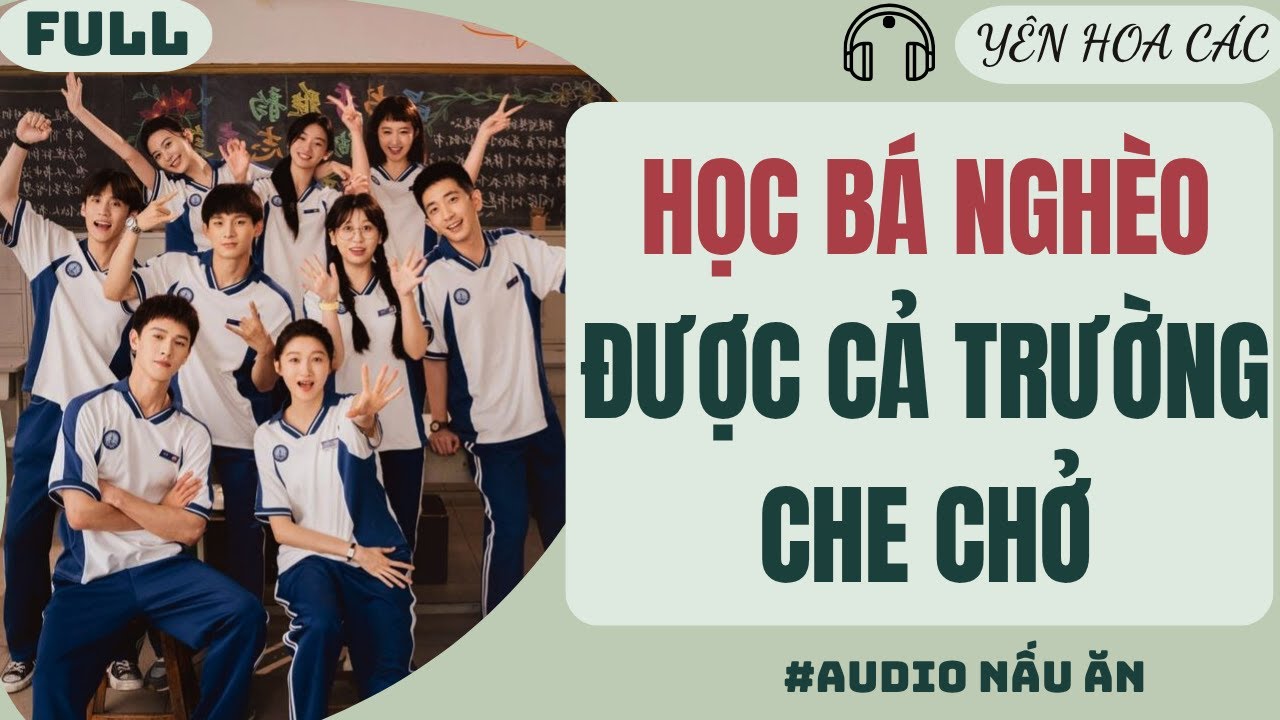FULL AUDIO | HỌC BÁ NGHÈO ĐƯỢC CẢ TRƯỜNG CHE CHỞ | YÊN HOA CÁC #truyenaudio #audio