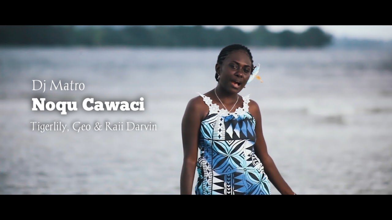 Noqu Cawaci- Tigerlily, Geo & Raii Darvin (Official Video)