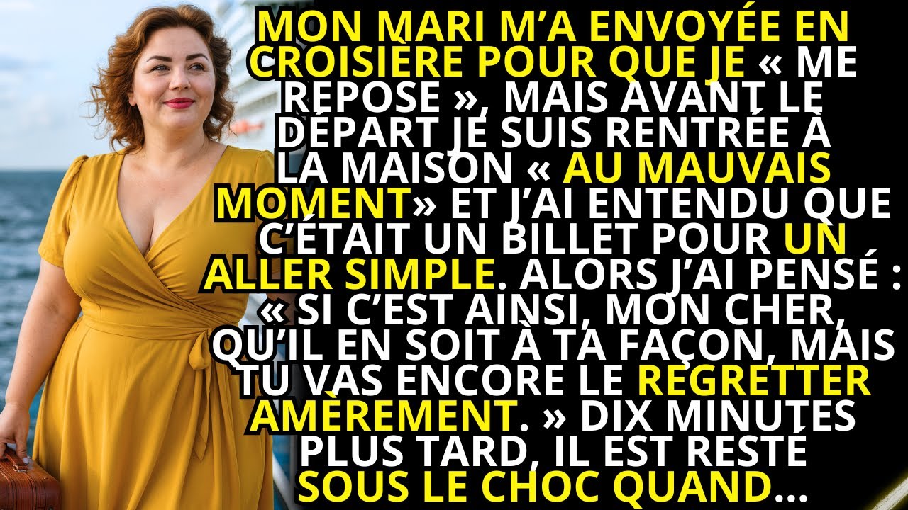 Mon mari m’a envoyée en croisière, mais j’ai découvert que c’était un billet pour un aller simple…