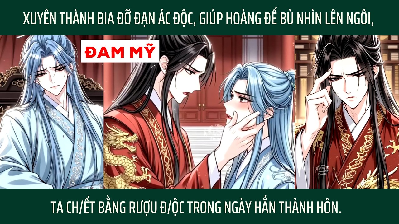 XUYÊN THÀNH BIA ĐỠ ĐẠN GIÚP HOÀNG ĐẾ LÊN NGÔI, TA CH/ẾT BẰNG RƯỢU ĐỘC TRONG NGÀY HẮN THÀNH HÔN.