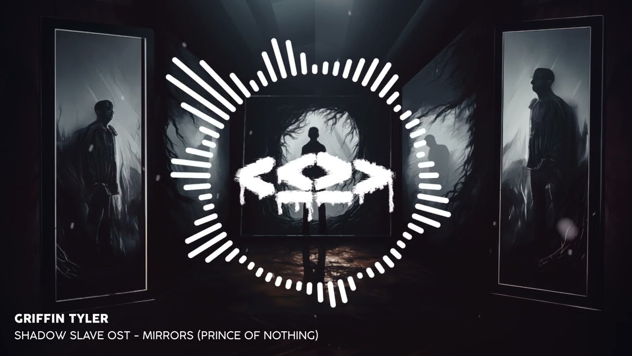 Griffin Tyler - Mirrors (Prince of Nothing) [Shadow Slave OST]