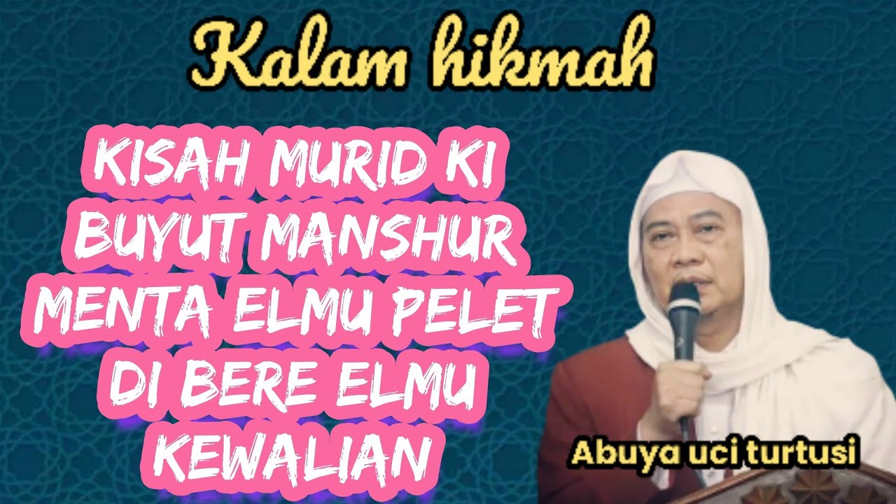 KISAH MURID KI BUYUT MANSHUR MENTA ELMU PELET DI BERE ELMU KEWALIAN - ABUYA UCI 