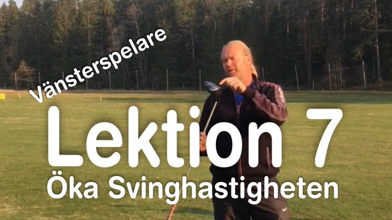Lektion 7: Öka Svinghastigheten. (Vänsterspelare)      Golfskola med Marcus Edblad
