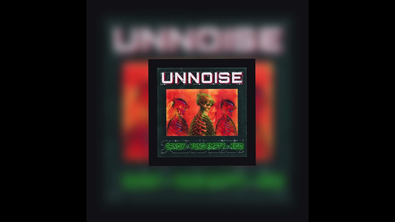 UNNOISE RMX - C4NDY x YUNGEMPTY x KIDO