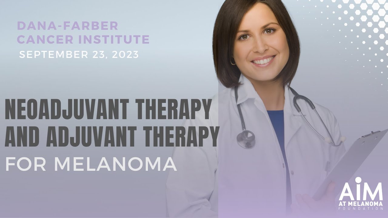 Neoadjuvant Therapy and Adjuvant Therapy for Melanoma