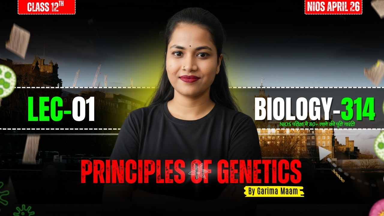Principles of Genetics | LEC-01 | NIOS Class 12 Biology (314) | Garima Ma'am