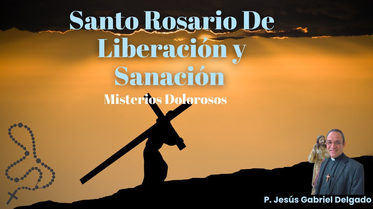 Santo Rosario de liberación y sanación.  Misterios Dolorosos