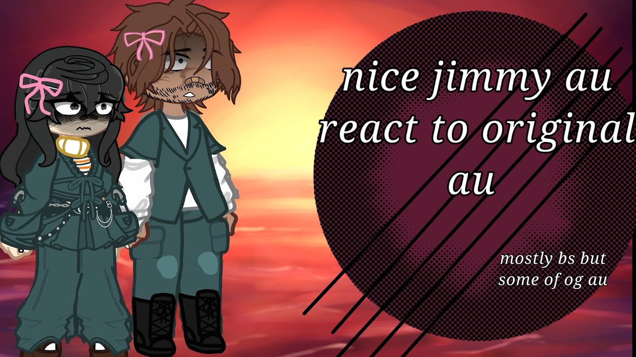 mouthwashing gacha react nice jimmy au react to original au