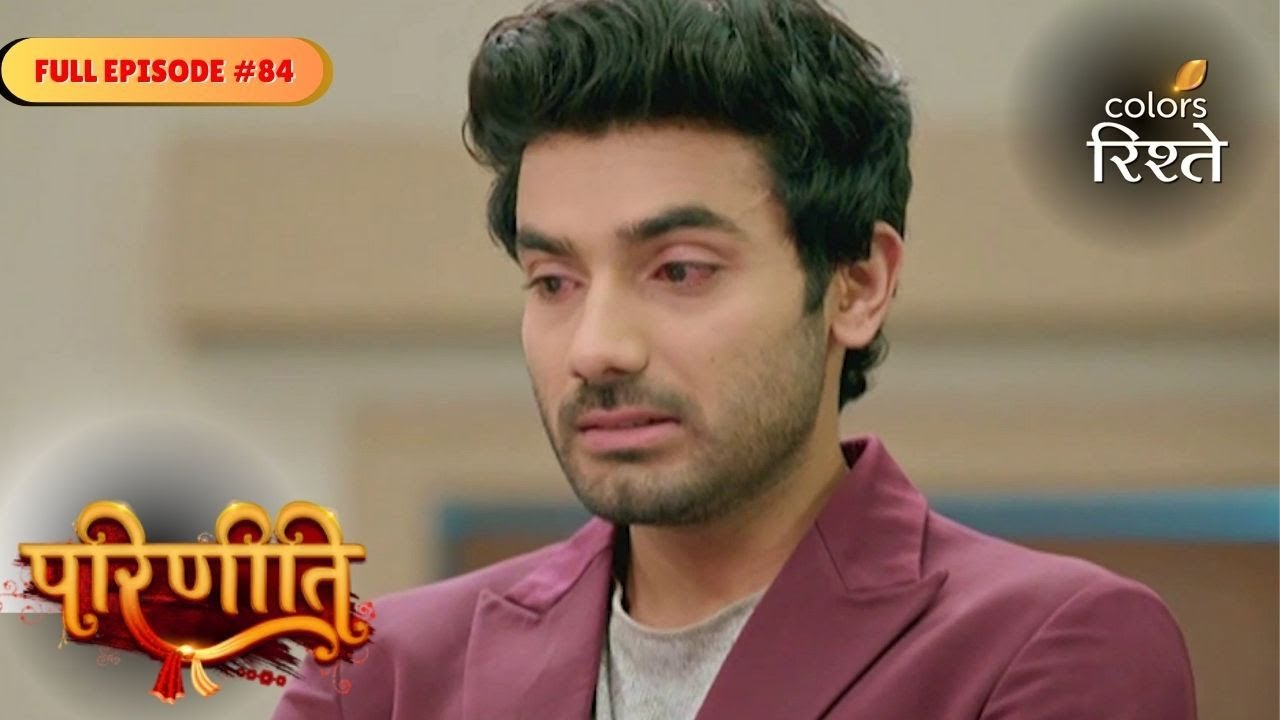 Parineeti | Neeti Regains Consciousness | Full Ep - 84 | Colors Rishtey
