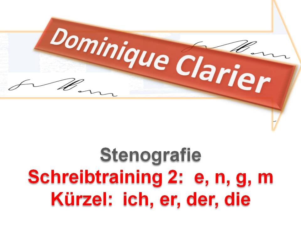 Stenografie lernen - &Uuml;bung zu den Lektionen 2 + 3:  e, n, g, m - Dominique Clarier