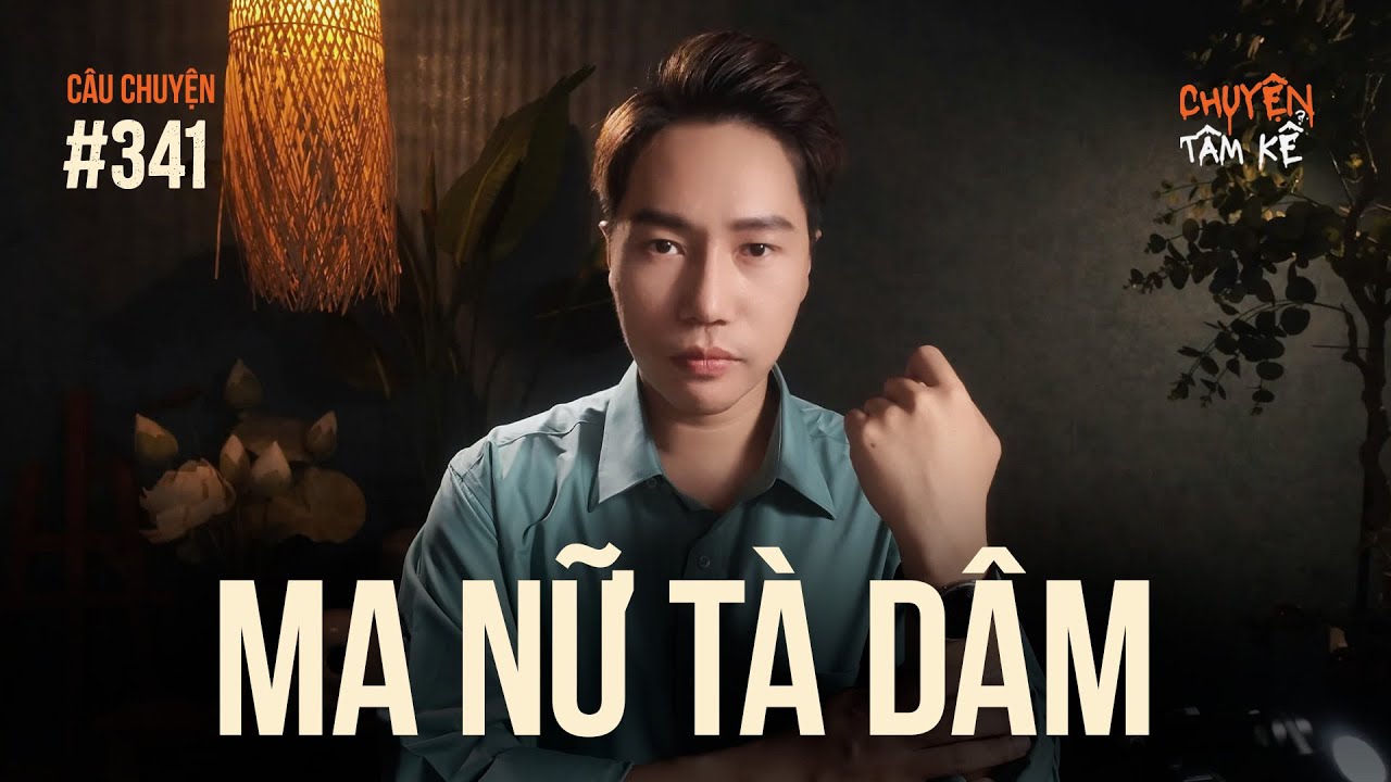 MA NỮ  TÀ DÂM - Chuyện Tâm Linh Tâm Kể