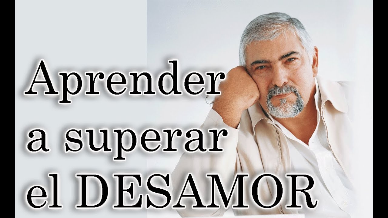 Jorge Bucay  -  Aprender a superar un desamor