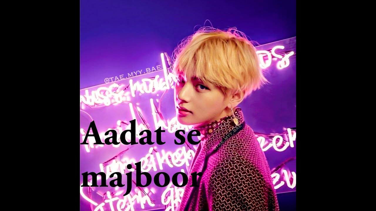 Aadat se Majboor X 💜BTS V💜