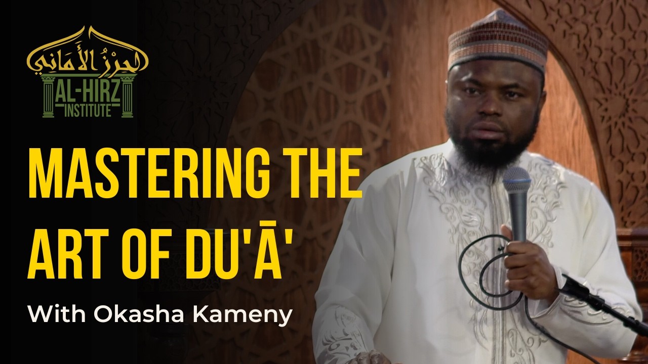 Mastering the Art of Du'ā' | Okasha Kameny