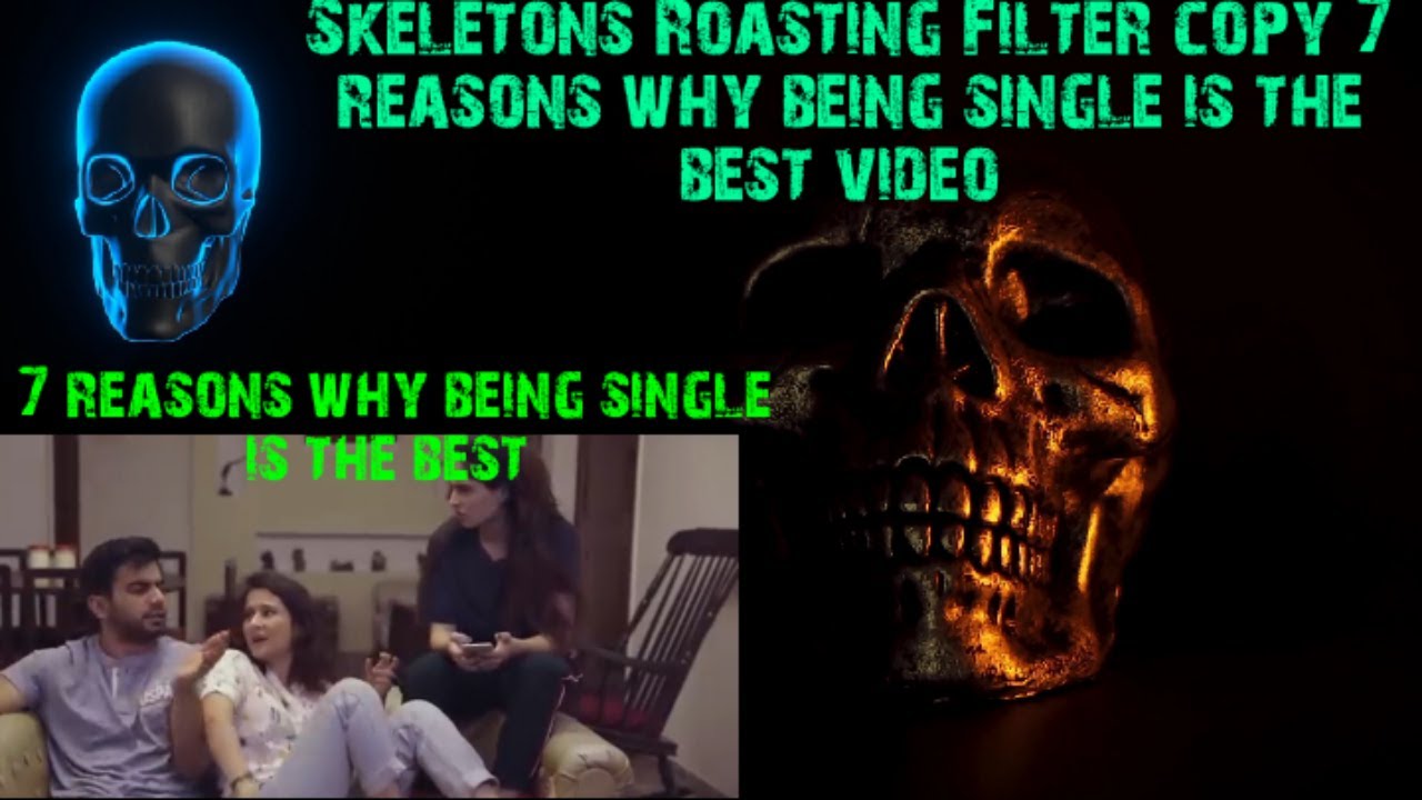Skeletons roasting 7reasons why being single is the best|roasting filter copy video |roast |