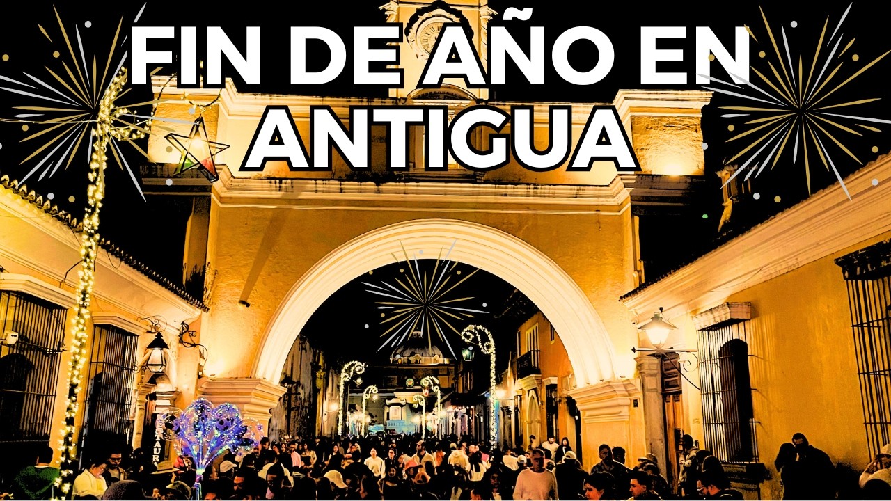 Fin de Año en Antigua Guatemala: La Noche Más Vibrante y Festiva