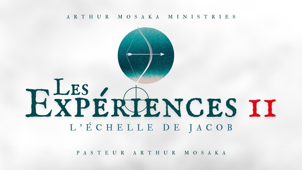 Les Expériences 11 - L'Echelle De Jacob | 5 Mai 2021 | Pasteur Arthur Mosaka